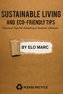 Sustainable Living and Eco-Friendly Tips: Practical Tips for Adopting a Greener Lifestyle