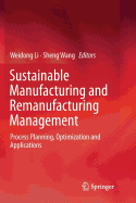 Sustainable Manufacturing and Remanufacturing Management: Process Planning, Optimization and Applications