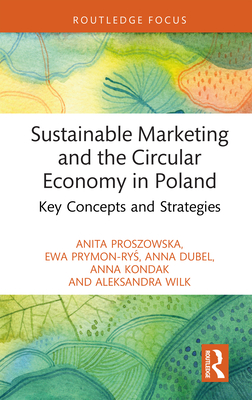 Sustainable Marketing and the Circular Economy in Poland: Key Concepts and Strategies - Proszowska, Anita, and Prymon-Ry , Ewa, and Dubel, Anna
