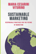 Sustainable Marketing: Responsible Practices for the Future of Marketing