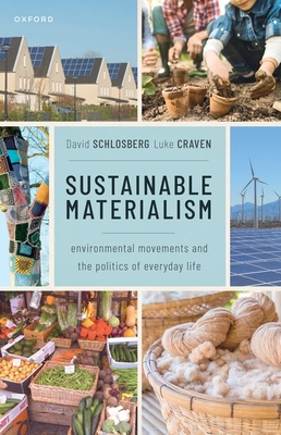 Sustainable Materialism: Environmental Movements and the Politics of Everyday Life - Schlosberg, David, and Craven, Luke