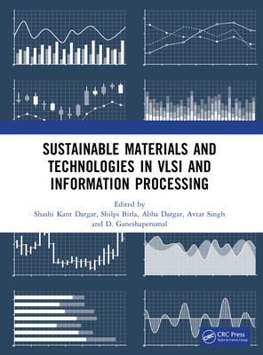 Sustainable Materials and Technologies in VLSI and Information Processing - Dargar, Shashi Kant (Editor), and Birla, Shilpi (Editor), and Dargar, Abha (Editor)
