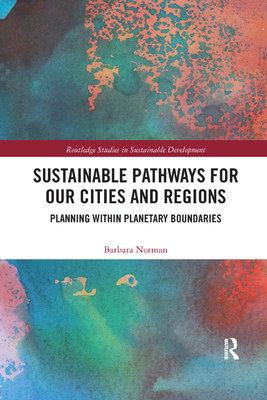 Sustainable Pathways for our Cities and Regions: Planning within Planetary Boundaries - Norman, Barbara