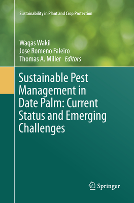 Sustainable Pest Management in Date Palm: Current Status and Emerging Challenges - Wakil, Waqas (Editor), and Romeno Faleiro, Jose (Editor), and Miller, Thomas A (Editor)