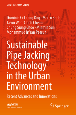 Sustainable Pipe Jacking Technology in the Urban Environment: Recent Advances and Innovations - Ong, Dominic Ek Leong, and Barla, Marco, and Cheng, Jason Wen-Chieh