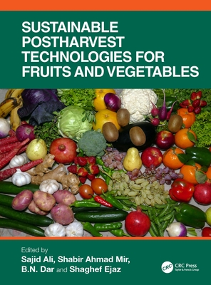 Sustainable Postharvest Technologies for Fruits and Vegetables - Ali, Sajid (Editor), and Mir, Shabir Ahmad (Editor), and Dar, B N (Editor)