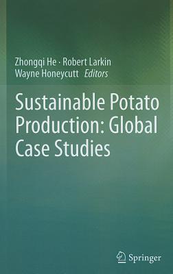 Sustainable Potato Production: Global Case Studies - He, Zhongqi (Editor), and Larkin, Robert (Editor), and Honeycutt, Wayne (Editor)