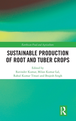 Sustainable Production of Root and Tuber Crops - Kumar, Ravinder (Editor), and Kumar Lal, Milan (Editor), and Kumar Tiwari, Rahul (Editor)