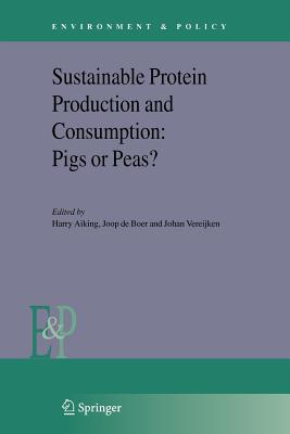 Sustainable Protein Production and Consumption: Pigs or Peas? - Aiking, Harry (Editor), and Boer, Joop de (Editor), and Vereijken, Johan (Editor)