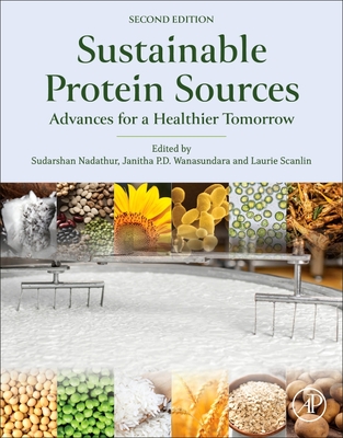 Sustainable Protein Sources: Advances for a Healthier Tomorrow - Nadathur, Sudarshan (Editor), and Wanasundara, Janitha P.D. (Editor), and Scanlin, Laurie (Editor)