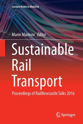 Sustainable Rail Transport: Proceedings of Railnewcastle Talks 2016 - Marinov, Marin, Dr. (Editor)