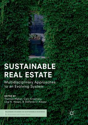 Sustainable Real Estate: Multidisciplinary Approaches to an Evolving System - Walker, Thomas (Editor), and Krosinsky, Cary (Editor), and Hasan, Lisa N (Editor)