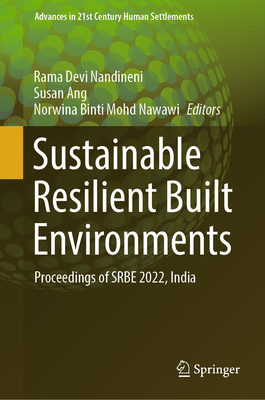 Sustainable Resilient Built Environments: Proceedings of SRBE 2022, India - Nandineni, Rama Devi (Editor), and Ang, Susan (Editor), and Mohd Nawawi, Norwina Binti (Editor)