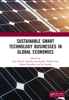 Sustainable Smart Technology Businesses in Global Economies - Prasad, Lalit (Editor), and Goncharuk, Anatoliy (Editor), and Fauzi, Teddy (Editor)