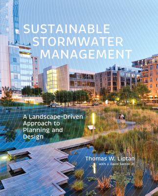 Sustainable Stormwater Management: A Landscape-Driven Approach to Planning and Design - Liptan, Thomas W, and Santen, J David