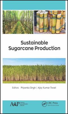 Sustainable Sugarcane Production - Singh, Priyanka (Editor), and Tiwari, Ajay Kumar (Editor)