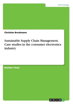 Sustainable Supply Chain Management. Case studies in the consumer electronics industry - Brockmann, Christian