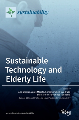 Sustainable Technology and Elderly Life - Iglesias, Ana (Guest editor), and Morato, Jorge (Guest editor), and Sanchez-Cuadrado, Sonia (Guest editor)