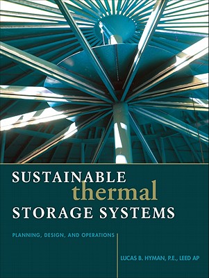 Sustainable Thermal Storage Systems: Planning, Design, and Operations - Hyman, Lucas
