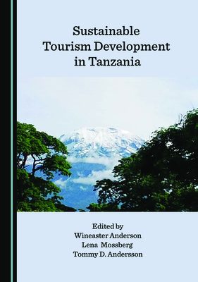 Sustainable Tourism Development in Tanzania - Anderson, Wineaster (Editor), and Mossberg, Lena (Editor), and Andersson, Tommy D. (Editor)