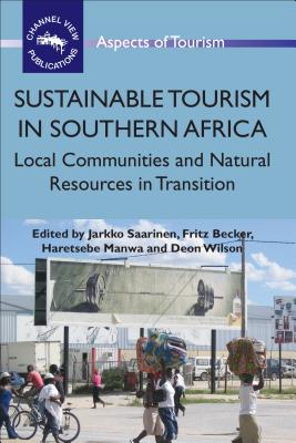 Sustainable Tourism in Southern Africa: Local Communities and Natural Resources in Transition - Saarinen, Jarkko (Editor), and Becker, Fritz O (Editor), and Manwa, Haretsebe (Editor)