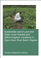 Sustainable Use of Land and Water Under Rainfed and Deficit Irrigation Conditions in Ogun-Osun River Basin, Nigeria