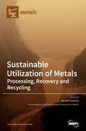 Sustainable Utilization of Metals: Processing, Recovery and Recycling