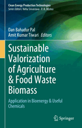 Sustainable Valorization of Agriculture & Food Waste Biomass: Application in Bioenergy & Useful Chemicals