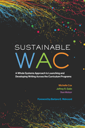 Sustainable WAC: A Whole Systems Approach to Launching and Developing Writing Across the Curriculum Programs