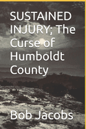 SUSTAINED INJURY; The Curse of Humboldt County