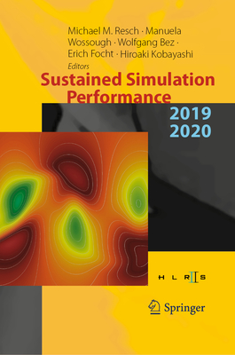 Sustained Simulation Performance 2019 and 2020: Proceedings of the Joint Workshop on Sustained Simulation Performance, University of Stuttgart (Hlrs) and Tohoku University, 2019 and 2020 - Resch, Michael M (Editor), and Wossough, Manuela (Editor), and Bez, Wolfgang (Editor)