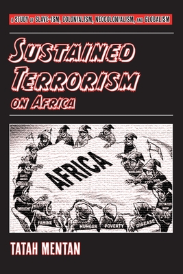 Sustained Terrorism on Africa: A Study of Slave-ism, Colonialism, Neocolonialism, and Globalism - Mentan, Tatah