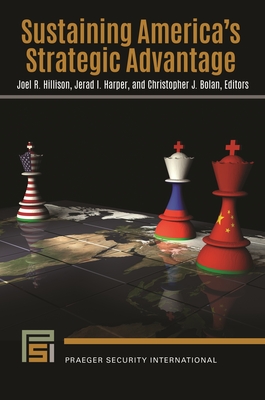 Sustaining America's Strategic Advantage - Hillison, Joel R. (Editor), and Harper, Jerad I. (Editor), and Bolan, Christopher J. (Editor)