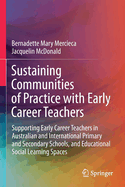 Sustaining Communities of Practice with Early Career Teachers: Supporting Early Career Teachers in Australian and International Primary and Secondary Schools, and Educational Social Learning Spaces