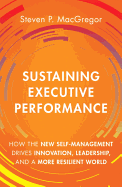 Sustaining Executive Performance: How the New Self-Management Drives Innovation, Leadership, and a More Resilient World