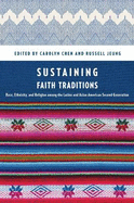 Sustaining Faith Traditions: Race, Ethnicity, and Religion Among the Latino and Asian American Second Generation