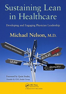 Sustaining Lean in Healthcare: Developing and Engaging Physician Leadership - Nelson, Michael