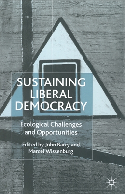 Sustaining Liberal Democracy: Ecological Challenges and Opportunities - Wissenburg, M (Editor), and Barry, J (Editor)