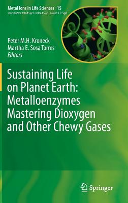 Sustaining Life on Planet Earth: Metalloenzymes Mastering Dioxygen and Other Chewy Gases - Kroneck, Peter M H (Editor), and Sosa Torres, Martha E (Editor)