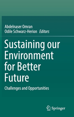 Sustaining our Environment for Better Future: Challenges and Opportunities - Omran, Abdelnaser (Editor), and Schwarz-Herion, Odile (Editor)