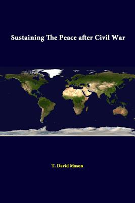 Sustaining The Peace After Civil War - Mason, T David, and Institute, Strategic Studies