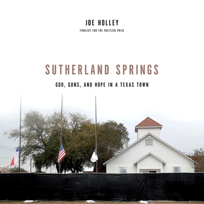 Sutherland Springs Lib/E: God, Guns, and Hope in a Texas Town - Holley, Joe (Read by)