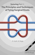 Suturing Part 1: The Principles and Techniques of Tying Surgical Knots