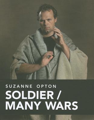 Suzanne Opton: Soldier/Many Wars - Opton, Suzanne, and Prodger, Phillip (Text by), and Jones, Ann (Text by)