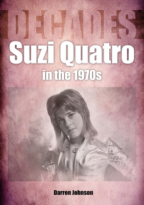 Suzi Quatro in the 1970s (Decades) - Johnson, Darren