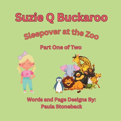 Suzie Q Buckaroo: Sleepover at the Zoo Part One of Two - Stoneback, Paula