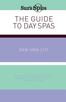 Suz's Spies The Guide to Day Spas New York City - Burchill, Suzanne