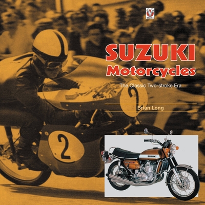 Suzuki Motorcycles - The Classic Two-stroke Era - Long, Brian