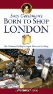 Suzy Gershman's Born to Shop London: The Ultimate Guide for Travelers Who Love to Shop - Gershman, Suzy, and Sunshine, Ethan, and McCormick, Jenny