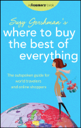 Suzy Gershman's Where to Buy the Best of Everything: The Outspoken Guide for World Travelers and Online Shoppers - Gershman, Suzy